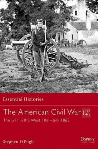 Stephen Engle - The American Civil War (2): The War in the West 1861–July 1863