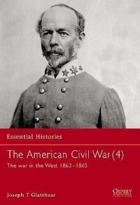 Joseph T. Glatthaar - The American Civil War (4): The War in the West 1863–1865