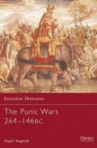 Nigel Bagnall - The Punic Wars 264–146 BC