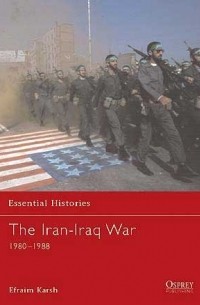 Efraim Karsh - The Iran–Iraq War 1980–1988