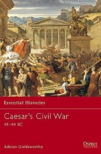 Адриан Голдсуорси - Caesar's Civil War 49–44 BC