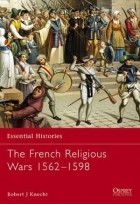 Robert Jean Knecht - The French Religious Wars 1562–1598