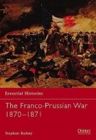 Stephen Badsey - The Franco-Prussian War 1870–1871