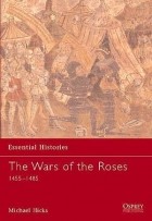 Michael Hicks - The Wars of the Roses: 1455–1485