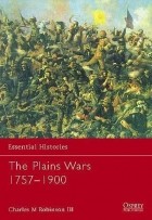 Чарльз М. Робинсон - The Plains Wars 1757–1900