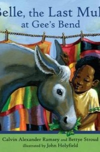 Калвин Александер Рамси - Belle, The Last Mule at Gee's Bend: A Civil Rights Story