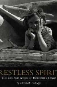 Элизабет Партридж - Restless Spirit: The Life and Work of Dorothea Lange