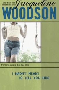 Jacqueline Woodson - I Hadn't Meant to Tell You This