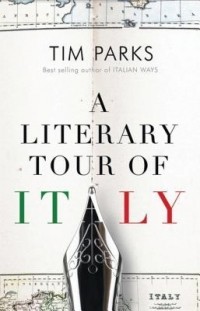 Tim Parks - A Literary Tour of Italy