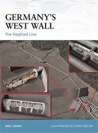 Neil Short - Germany's West Wall: The Siegfried Line