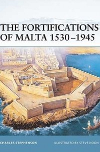 Charles Stephenson - The Fortifications of Malta 1530–1945