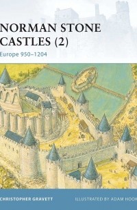 Кристофер Грэветт - Norman Stone Castles (2): Europe 950–1204