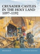 Дэвид Николль - Crusader Castles in the Holy Land 1097–1192