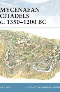 Nic Fields - Mycenaean Citadels c. 1350–1200 BC
