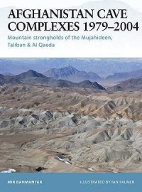 Мир Бахманьяр - Afghanistan Cave Complexes 1979–2004: Mountain strongholds of the Mujahideen, Taliban & Al Qaeda