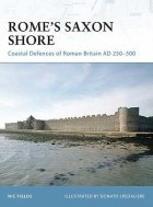 Nic Fields - Rome’s Saxon Shore: Coastal Defences of Roman Britain AD 250–500