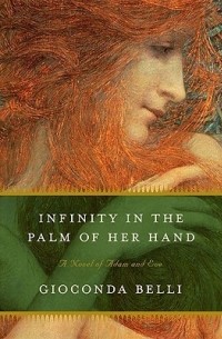 Gioconda Belli - Infinity in the Palm of Her Hand: A Novel of Adam and Eve