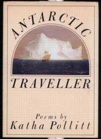Катя Поллитт - Antarctic Traveller: Poems