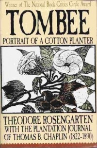 Теодор Розенгартен - Tombee: Portrait of a Cotton Planter : With the Journal of Thomas B. Chaplin (1822-1890)