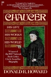 Donald R. Howard - Chaucer: His Life, His Works, His World