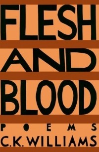 C.K. Williams - Flesh and Blood