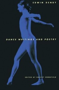 Эдвин Денби - Dance Writings and Poetry