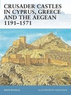 Дэвид Николль - Crusader Castles in Cyprus, Greece and the Aegean 1191–1571