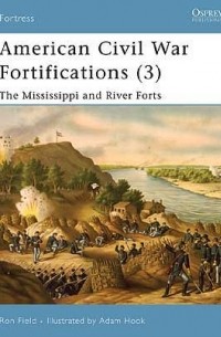 Ron Field - American Civil War Fortifications (3): The Mississippi and River Forts