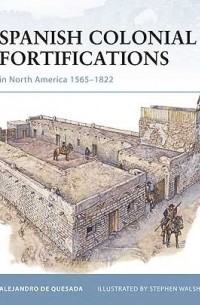 Alejandro de Quesada - Spanish Colonial Fortifications in North America 1565–1822