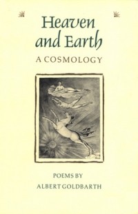 Albert Goldbarth - Heaven and Earth: A Cosmology