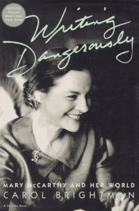 Кэрол Брайтман - Writing Dangerously: Mary McCarthy And Her World