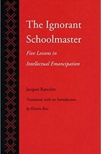 Jacques Rancière - The Ignorant Schoolmaster: Five Lessons in Intellectual Emancipation
