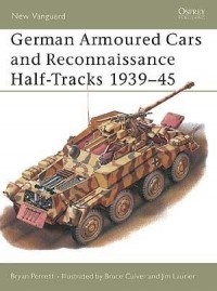 Bryan  Perrett - German Armoured Cars and Reconnaissance Half-Tracks 1939–45