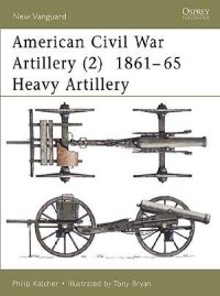 Филип Кэтчер - American Civil War Artillery 1861–65 (2): Heavy Artillery