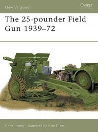 Chris Henry - The 25-pounder Field Gun 1939–72