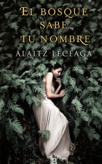 Alaitz Leceaga - El bosque sabe tu nombre