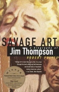 Роберт Полито - Savage Art: A Biography of Jim Thompson