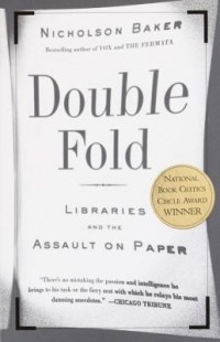 Nicholson Baker - Double Fold: Libraries and the Assault on Paper