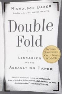 Nicholson Baker - Double Fold: Libraries and the Assault on Paper