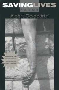 Albert Goldbarth - Saving Lives: Poems
