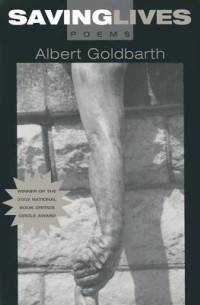 Albert Goldbarth - Saving Lives: Poems