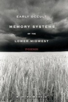 Б. Г. Фэйрчайлд - Early Occult Memory Systems of the Lower Midwest: Poems
