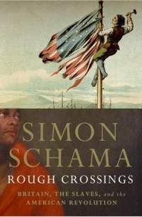 Simon Schama - Rough Crossings: Britain, the Slaves and the American Revolution