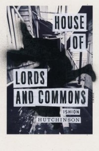 Ишион Хатчинсон - House of Lords and Commons: Poems