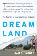 Сэм Хинонес - Dreamland: The True Tale of America&#039;s Opiate Epidemic