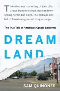 Сэм Хинонес - Dreamland: The True Tale of America's Opiate Epidemic