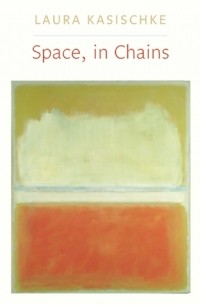 Laura Kasischke - Space, in Chains