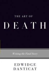 Edwidge Danticat - The Art of Death: Writing the Final Story