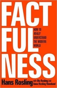  - Factfulness: Ten Reasons We're Wrong About the World – and Why Things Are Better Than You Think