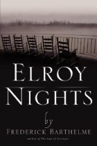 Frederick Barthelme - Elroy Nights